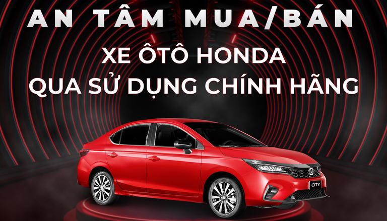 An tâm mua/bán xe ô tô qua sử dụng chính hãng tại hệ thống Nhà Phân phối Ủy Quyền U-select của Honda Việt Nam
