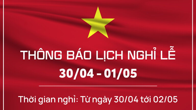 THÔNG BÁO LỊCH NGHỈ LỄ 30/04 - 01/05